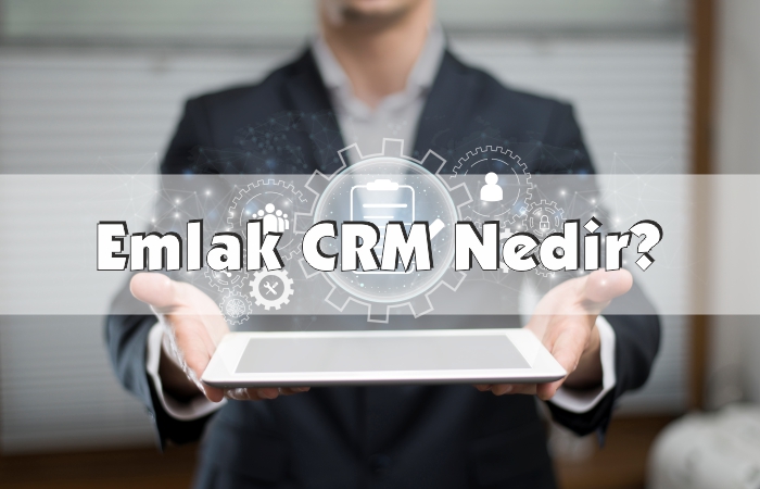 Emlak CRM Uygulaması Nedir?