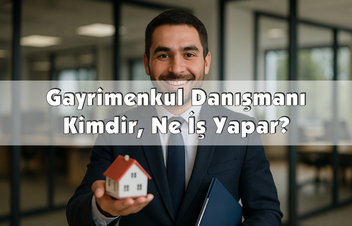 Gayrimenkul Danışmanı Kimdir, Ne İş Yapar?