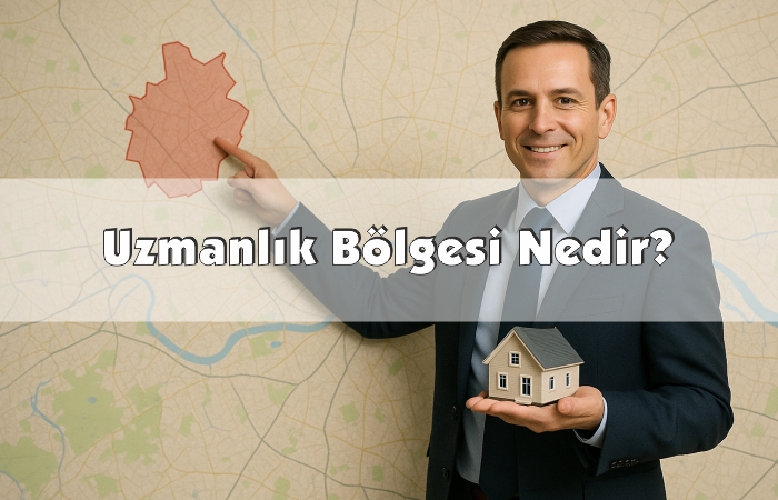 Uzmanlık Bölgesi Nedir ve Emlak Danışmanları İçin Neden Önemlidir?